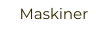 Maskiner