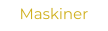 Maskiner